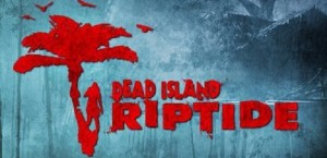 Dead Island: Riptide not heading to Wii U